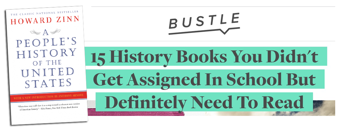 Bustle: 15 History Books You Didn't Get Assigned In School But Definitely Need To Read | HowardZinn.org