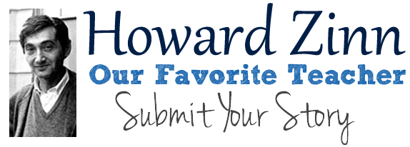 Submit Your Story – Howard Zinn, Our Favorite Teacher | HowardZinn.org
