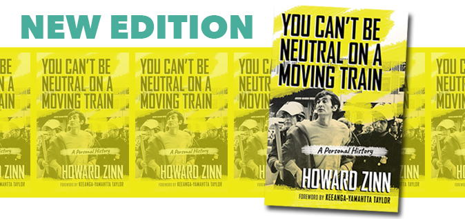 New edition: You Can't be Neutral on a Moving Train | HowardZinn.org