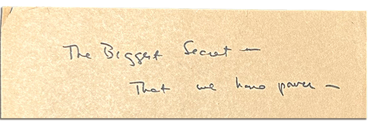 Handwritten note by Howard Zinn: "The biggest secret, that we have power"